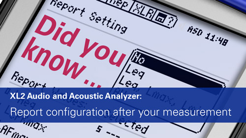 XL2 Audio and Acoustic Analyzer: Report configuration after your measurement